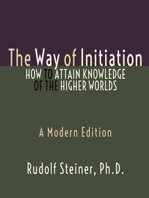 Title details for The Way of Initiation by Rudolf Steiner Ph.D. - Wait list